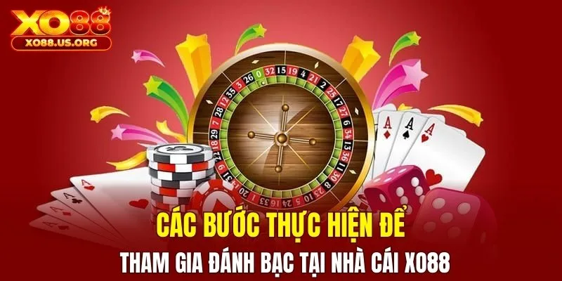 Các bước thực hiện để tham gia đánh bạc tại nhà cái XO88