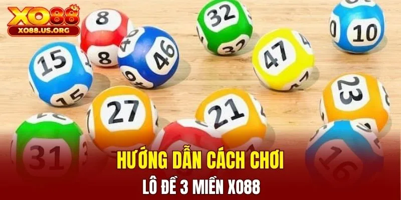 Cách chơi lô đề 3 miền đúng ở nền tảng trực tuyến