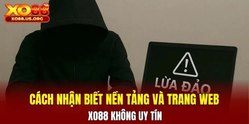 Cách nhận biết nền tảng và trang web XO88 không uy tín