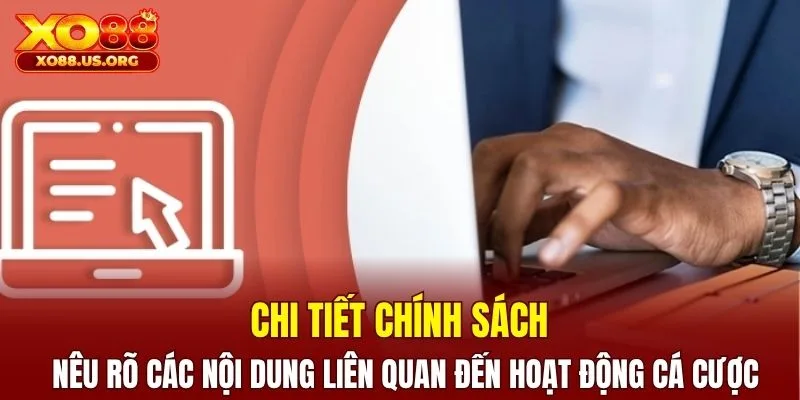 Chi tiết chính sách nêu rõ các nội dung liên quan đến hoạt động cá cược