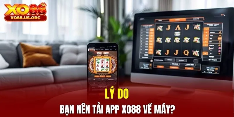 Lý do bạn nên tải app XO88 về máy?