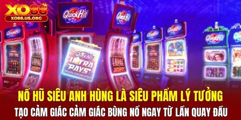 Nổ Hũ Siêu Anh Hùng là siêu phẩm tạo cảm giác cảm giác bùng nổ
