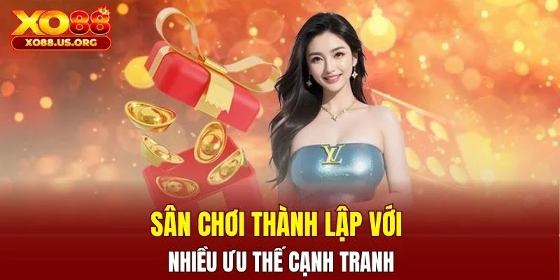 Sân chơi thành lập với nhiều ưu thế cạnh tranh