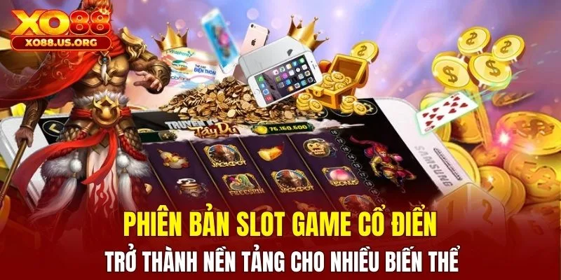 Slot game cổ điển là nền tảng cho nhiều biến thể