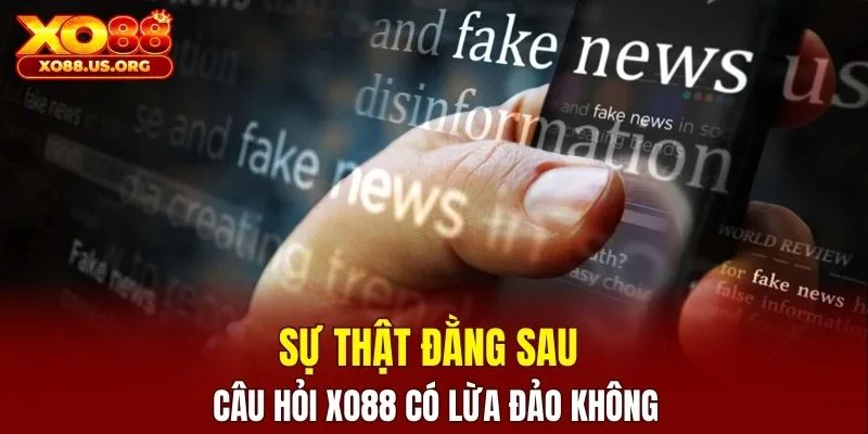 Tin đồn: XO88 có lừa đảo không? đằng sau ẩn chứa gì?