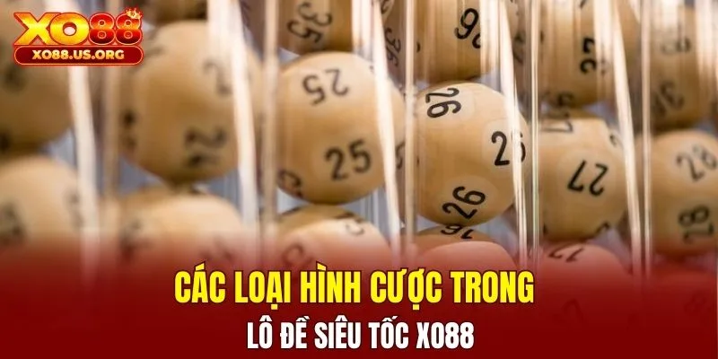 Top 3 loại cược phổ biến trong xổ số quay nhanh
