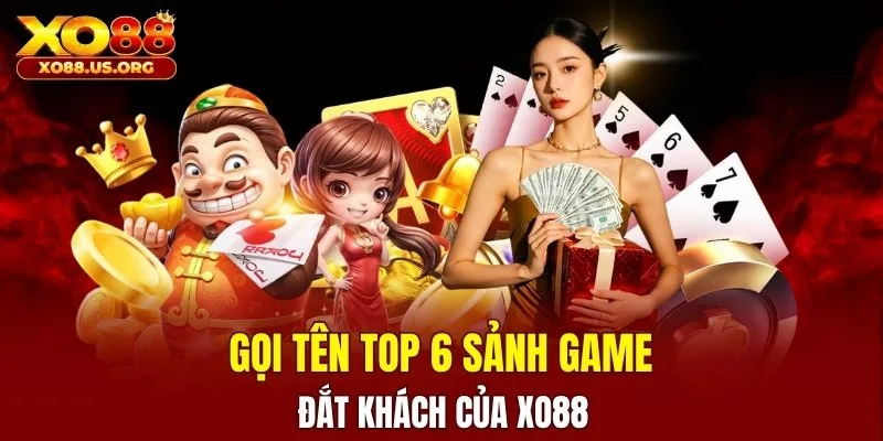 top 6 sảnh chơi xo88 được ưa chuộng