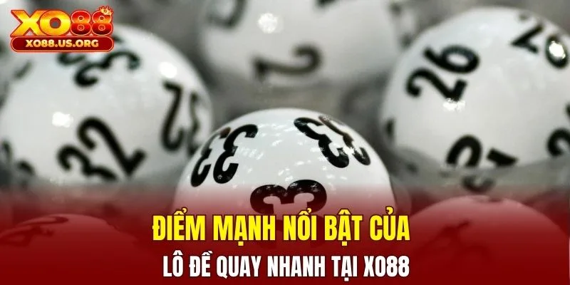 Ưu điểm đặc trưng của lô đề siêu tốc XO88